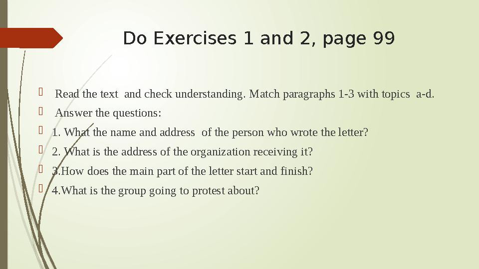 Do Exercises 1 and 2, page 99  Read the text and check understanding. Match paragraphs 1-3 with topics a-d.  Answer