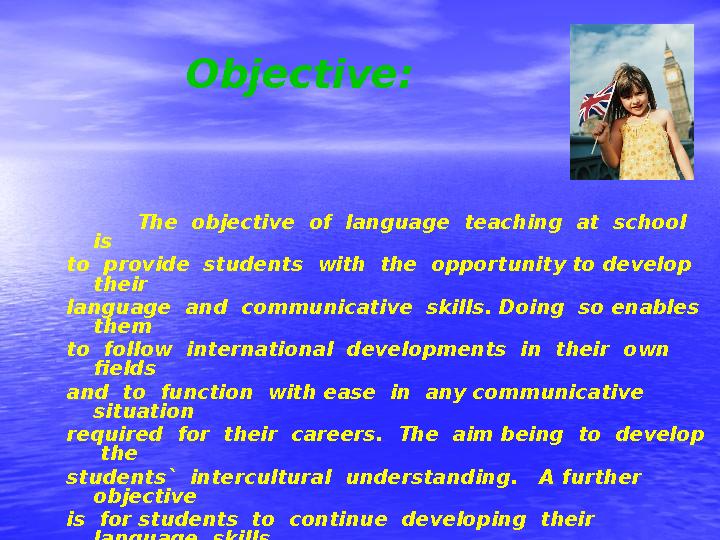 Objective : The objective of language teaching at school is to provide students with the opportunity t