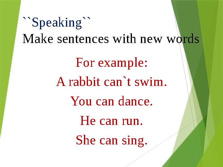 ``Speaking`` Make sentences with new words For example: A rabbit can`t swim. You can dance. He can run. She can sing.