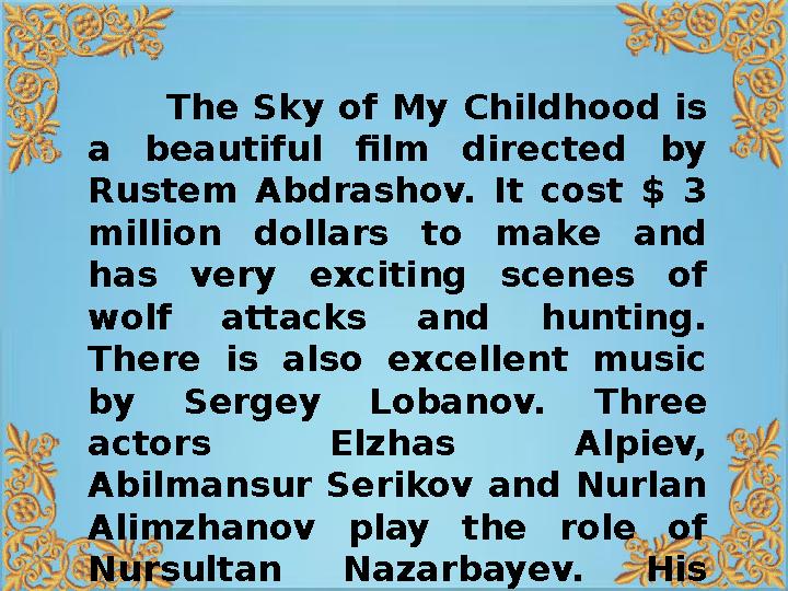 The Sky of My Childhood is a beautiful film directed by Rustem Abdrashov. It cost $ 3 million dollars to make an