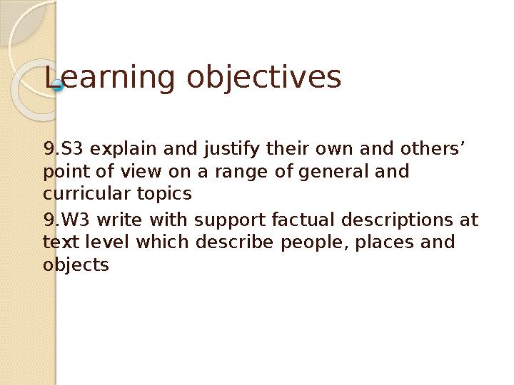 Learning objectives 9.S3 explain and justify their own and others’ point of view on a range of general and curricular topics 9