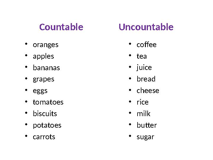 Countable Uncountable • oranges • apples • bananas • grapes • eggs • tomatoes • biscuits • potatoes • carrots