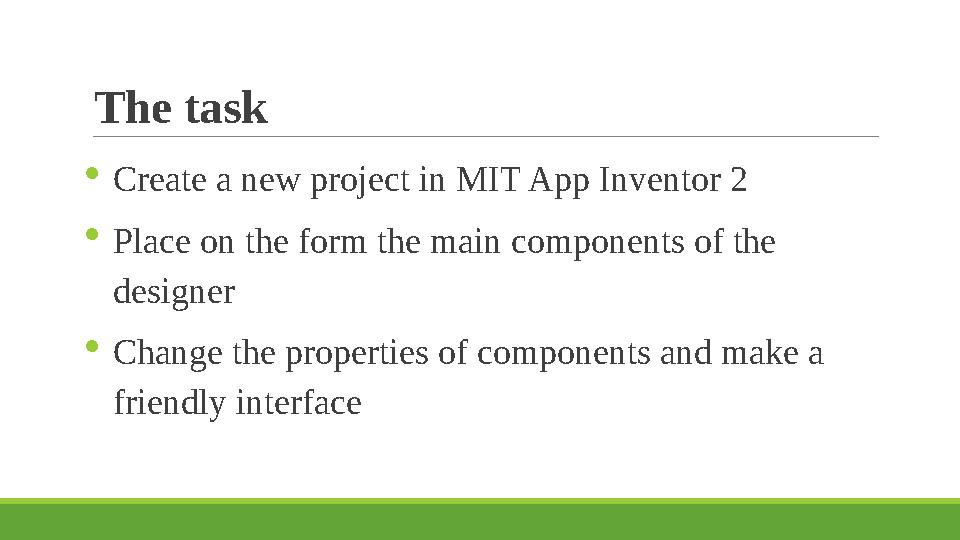 The task  Create a new project in MIT App Inventor 2  Place on the form the main components of the designer  Change the