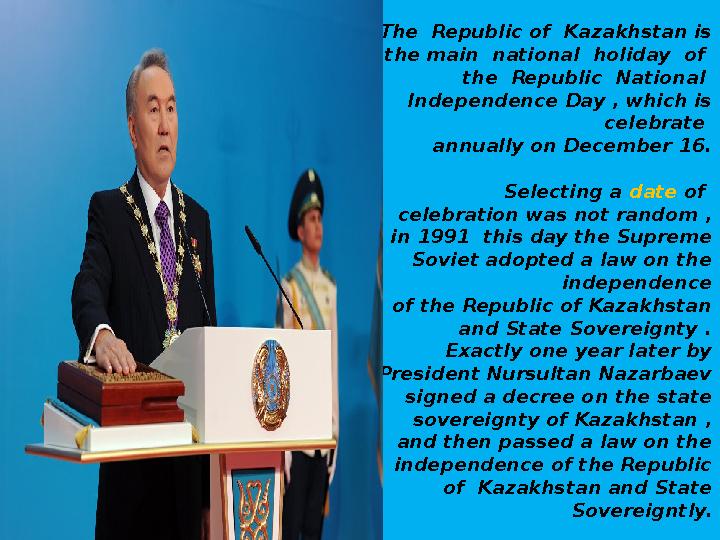 The Republic of Kazakhstan is the main national holiday of the Republic National Independence Day , which is celebr