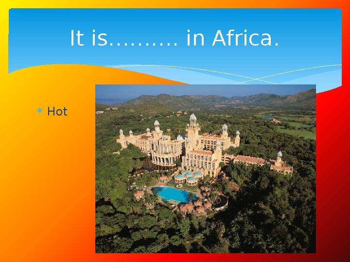  Hot It is………. in Africa.