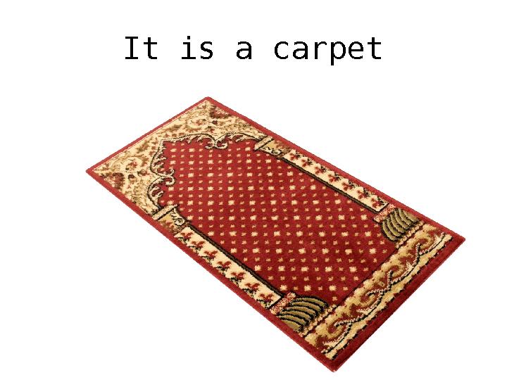 It is a carpet