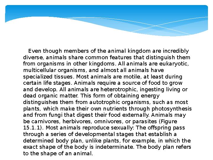 Even though members of the animal kingdom are incredibly diverse, animals share common features that distinguish them from