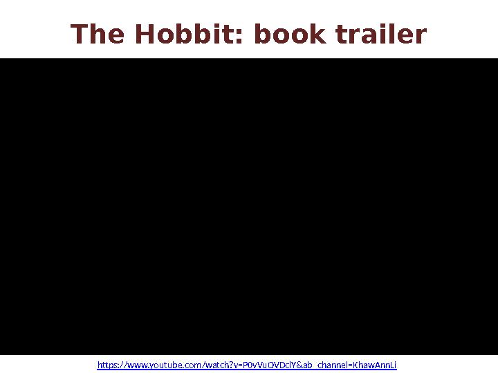 The Hobbit: book trailer https:// www.youtube.com/watch?v=P0vVuOVDclY&ab_channel=KhawAnnLi
