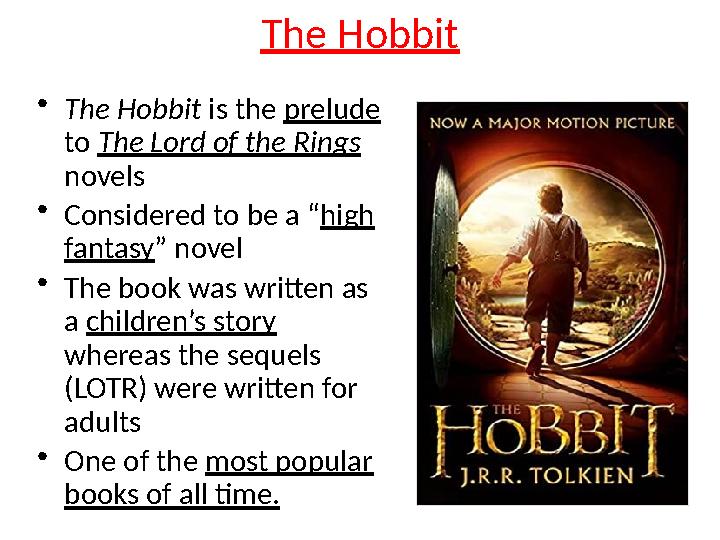• The Hobbit is the prelude to The Lord of the Rings novels • Considered to be a “ high fantasy ” novel • The book was w