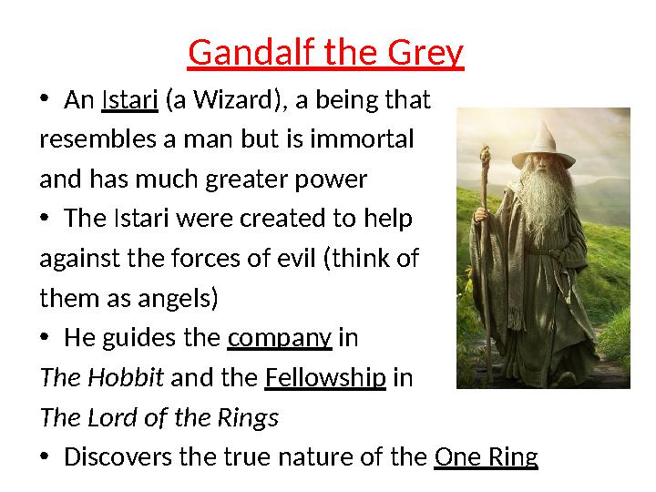 • An Istari (a Wizard), a being that resembles a man but is immortal and has much greater power • The Istari were created to