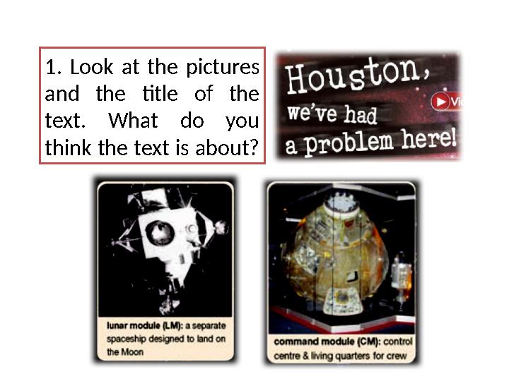 1. Look at the pictures and the title of the text. What do you think the text is about?