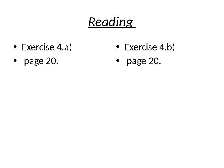 Reading • Exercise 4.a) • page 20. • Exercise 4.b) • page 20.