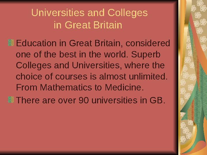 Universities and Colleges in Great Britain Education in Great Britain, considered one of the best in the world. Superb Co