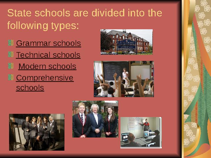 State schools are divided into the following types: Grammar schools Technical schools Modern schools Comprehensive schoo