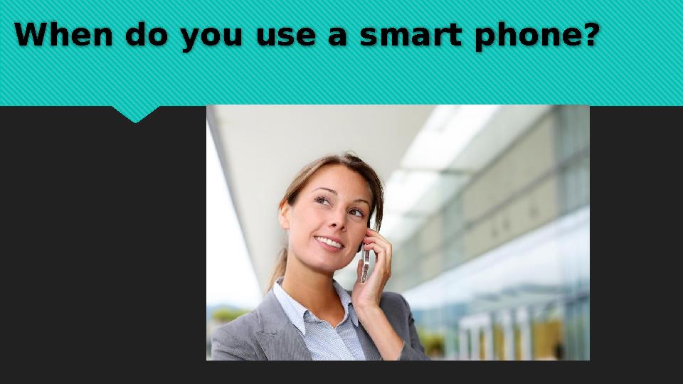 When do you use a smart phone?
