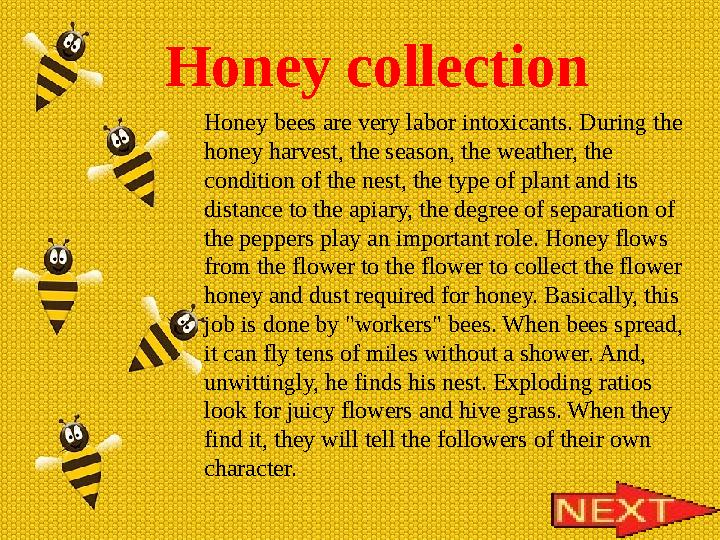 Honey collection Honey bees are very labor intoxicants. During the honey harvest, the season, the weather, the condition of th
