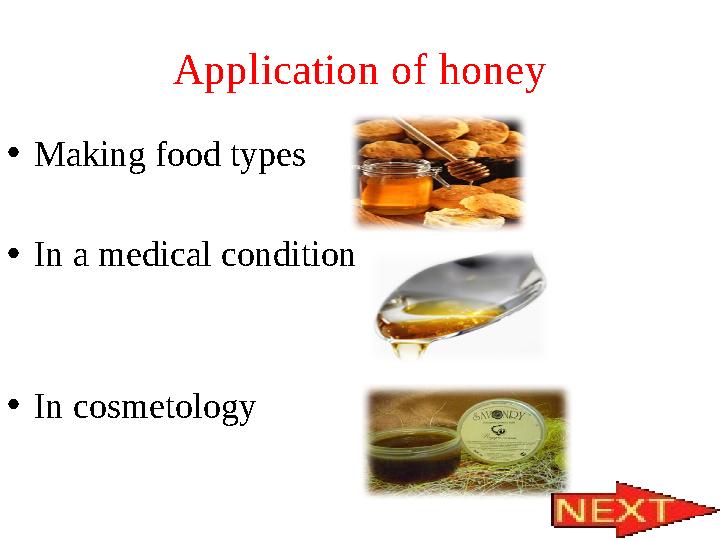 Application of honey • Making food types • In a medical condition • In cosmetology