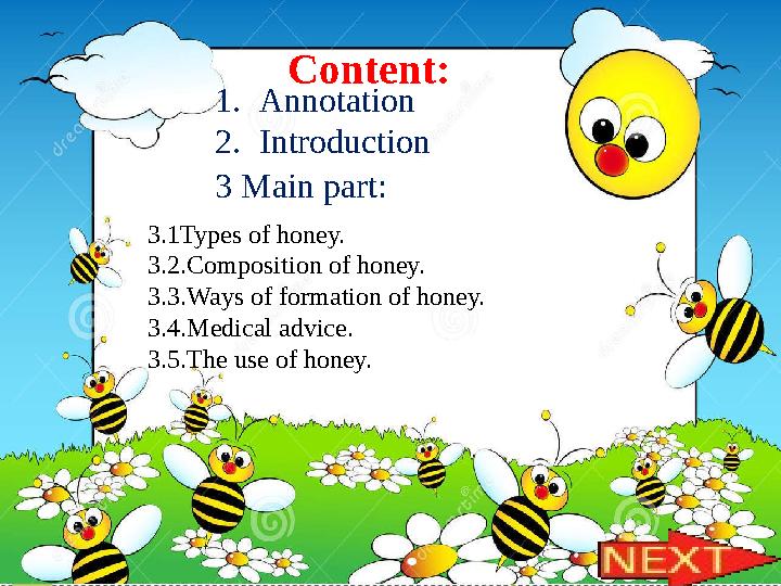 Content: 1. Annotation 2. Introduction 3 Main part: 3. 1 Types of honey. 3. 2 .Composition of honey. 3. 3 .Ways of format