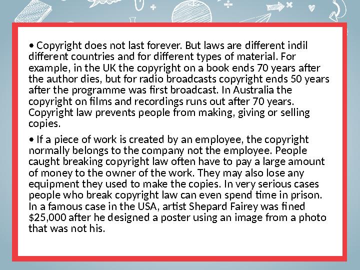 • Copyright does not last forever. But laws are different in dil different countries and for different types of material.