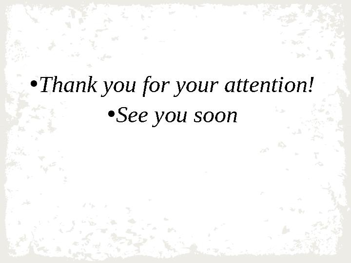 • Thank you for your attention! • See you soon