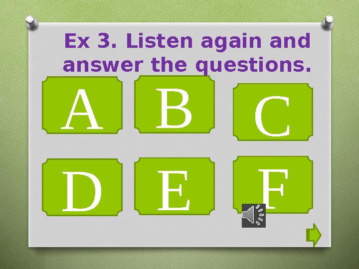 A B C D E FEx 3. Listen again and answer the questions.