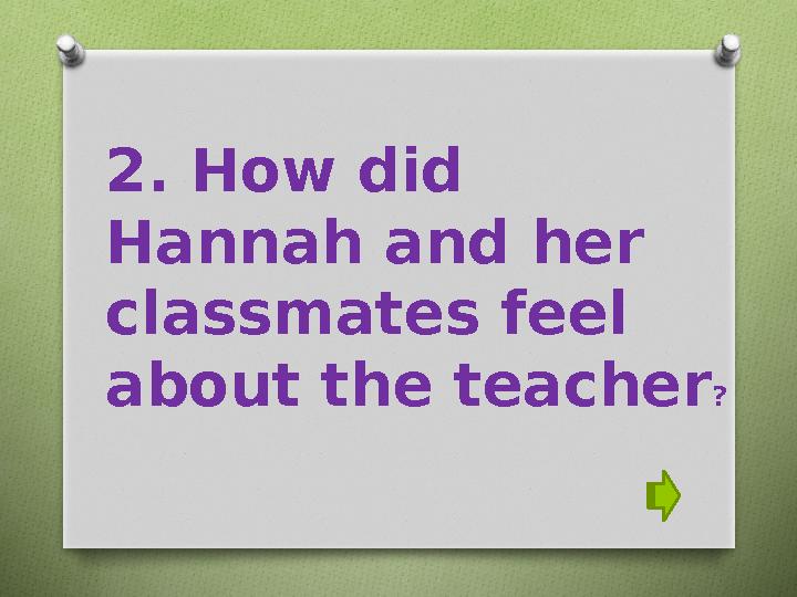 2. How did Hannah and her classmates feel about the teacher ?