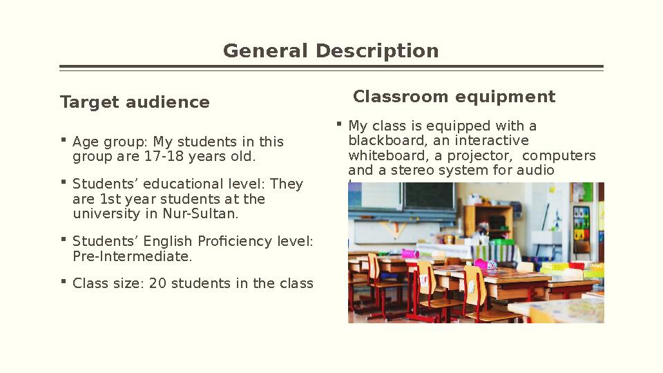 General Description Target audience  Age group: My students in this group are 1 7-18 years old.  Students’ educational level