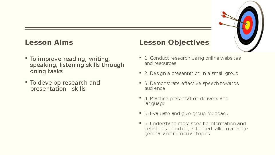 Lesson Aims  To improve reading, writing, speaking, listening skills through doing tasks.  To develop research and presenta