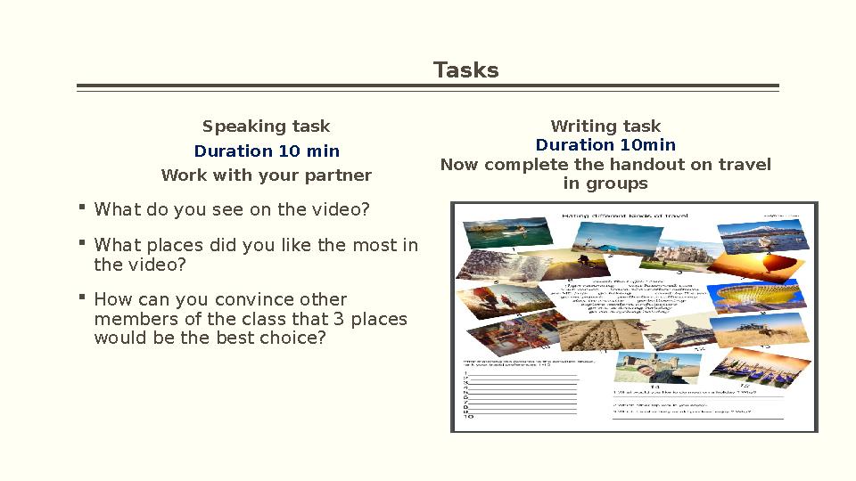 Speaking task Duration 10 min Work with your partner  What do you see on the video?  What places did you like the most in the