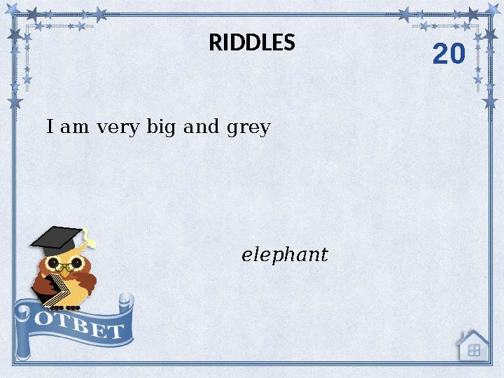I am very big and grey RIDDLES elephant 20