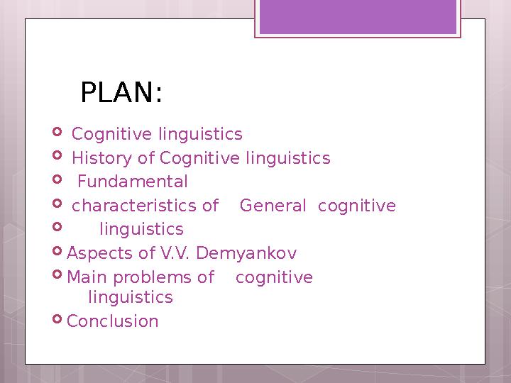 PLAN:  Cognitive linguistics  History of Cognitive linguistics  Fundamental  characteristics of General cognit