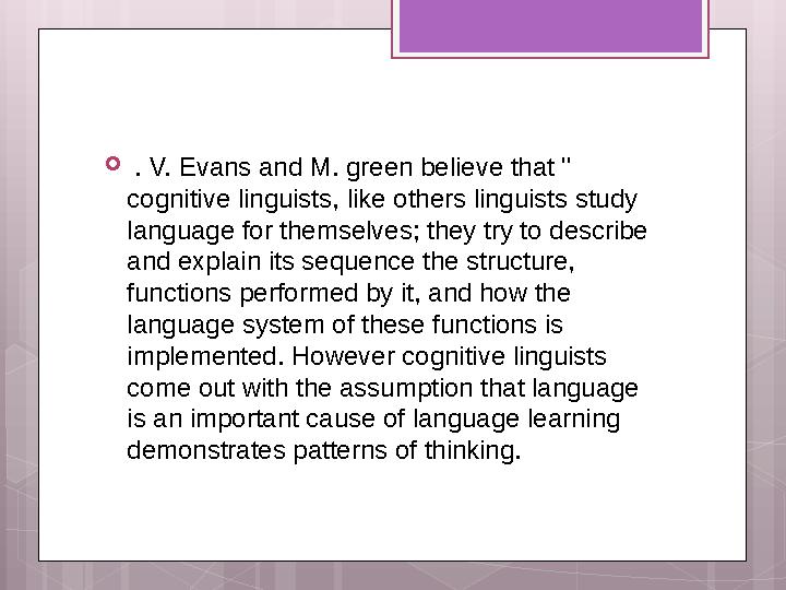 . V. Evans and M. green believe that " cognitive linguists, like others linguists study language for themselves; they try