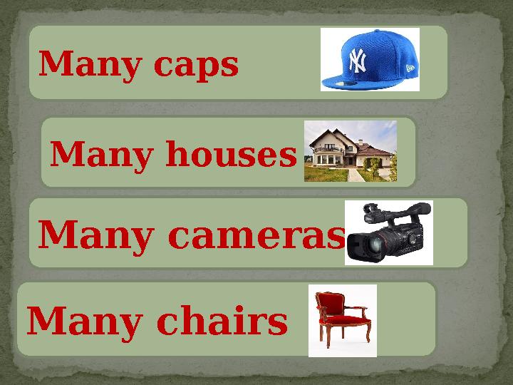 Many caps Many houses Many cameras Many chairs