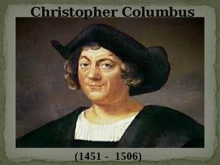 Christopher Columbus (1451 - 1506)