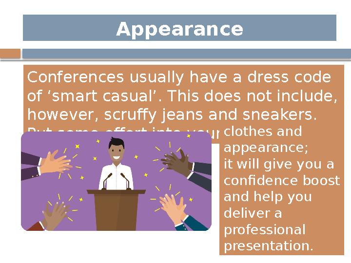 Appearance Conferences usually have a dress code of ‘smart casual’. This does not include, however, scruffy jeans and sneakers
