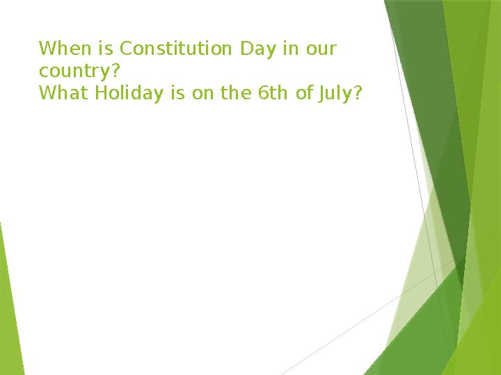 When is Constitution Day in our country? What Holiday is on the 6th of July?