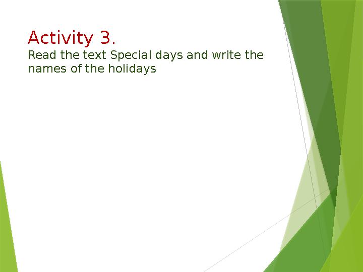 Activity 3. Read the text Special days and write the names of the holidays