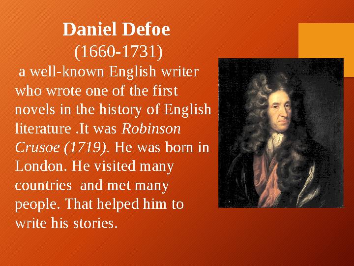 Daniel Defoe (1660-1731) a well-known English writer who wrote one of the first novels in the history of English literatu