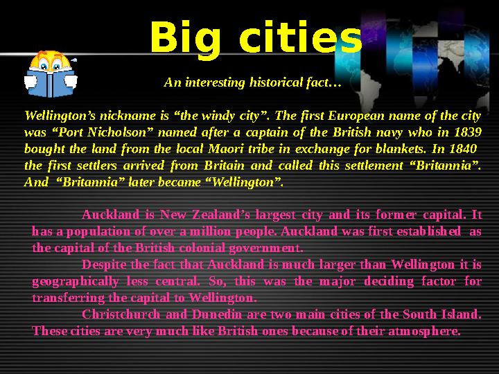 Big cities An interesting historical fact… Wellington’s nickname is “the windy city”. The first European name of the city