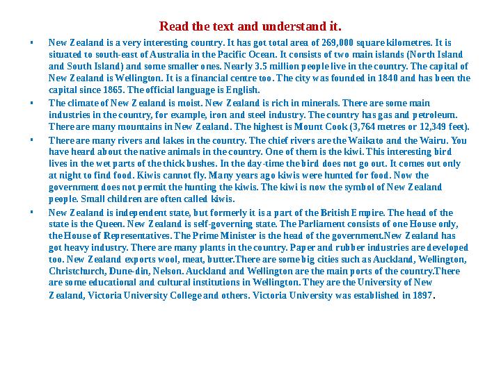 Read the text and understand it. • New Zealand is a very interesting country. It has got total area of 269,000 square kilometres