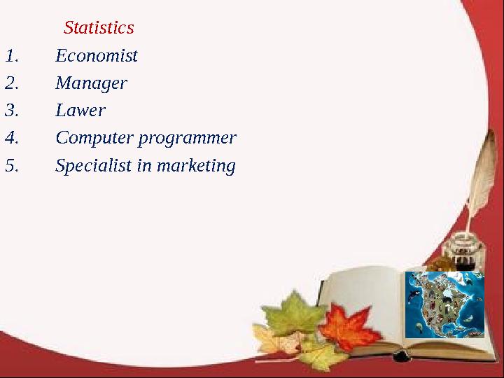 Statistics 1. Economist 2. Manager 3. Lawer 4. Computer programmer 5. Specialist in marketing
