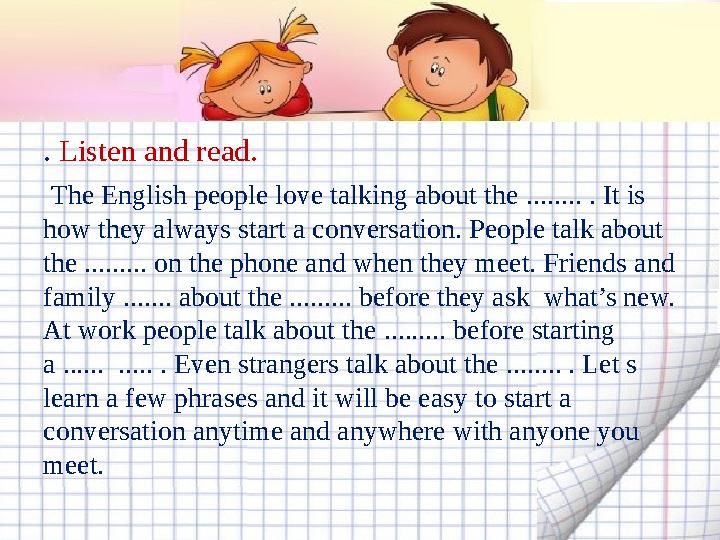 . Listen and read. The English people love talking about the ........ . It is how they always start a conversation. People