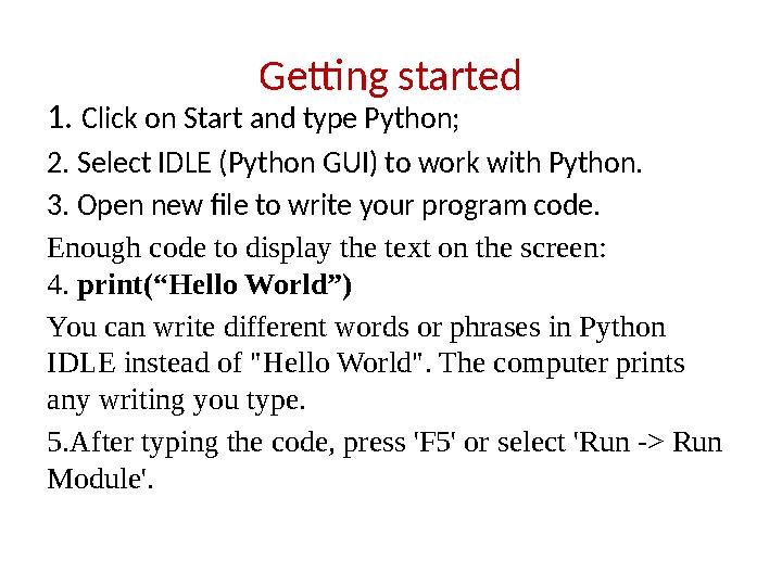 Getting started 1. Click on Start and type Python; 2. Select IDLE (Python GUI) to work with Python. 3. Open new file to write y