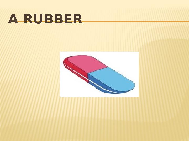 A RUBBER