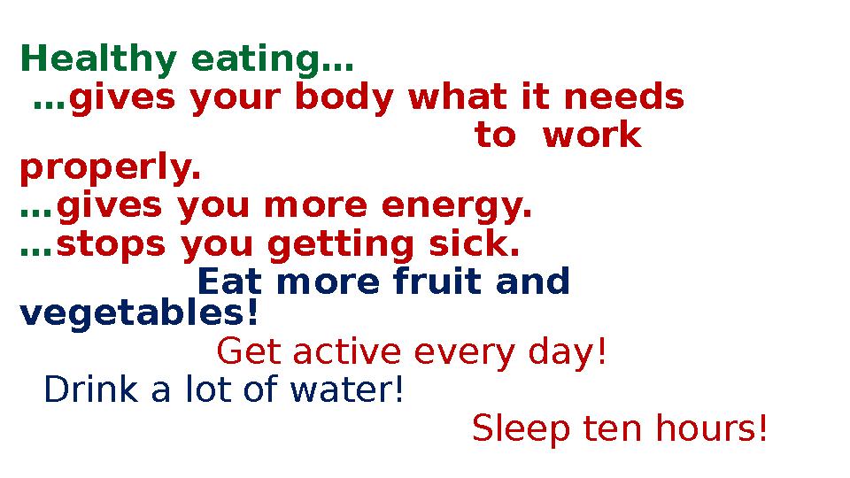Healthy eating… … gives your body what it needs to work properly. … gives you more ene