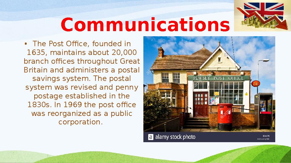 Communications • The Post Office, founded in 1635, maintains about 20,000 branch offices throughout Great Britain and adminis