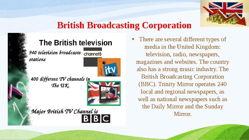 British Broadcasting Corporation • There are several different types of media in the United Kingdom: television, radio, newspa