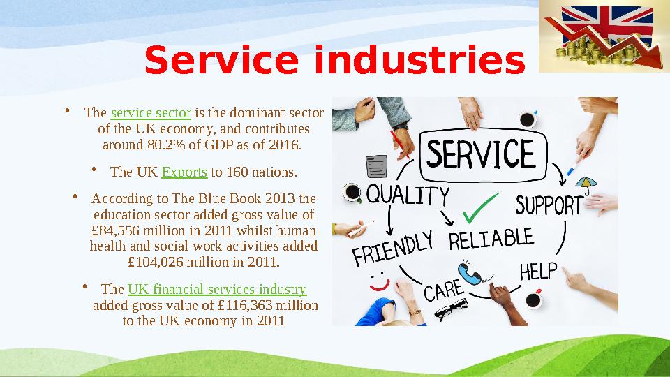 Service industries • The service sector is the dominant sector of the UK economy, and contributes around 80.2% of GDP as of