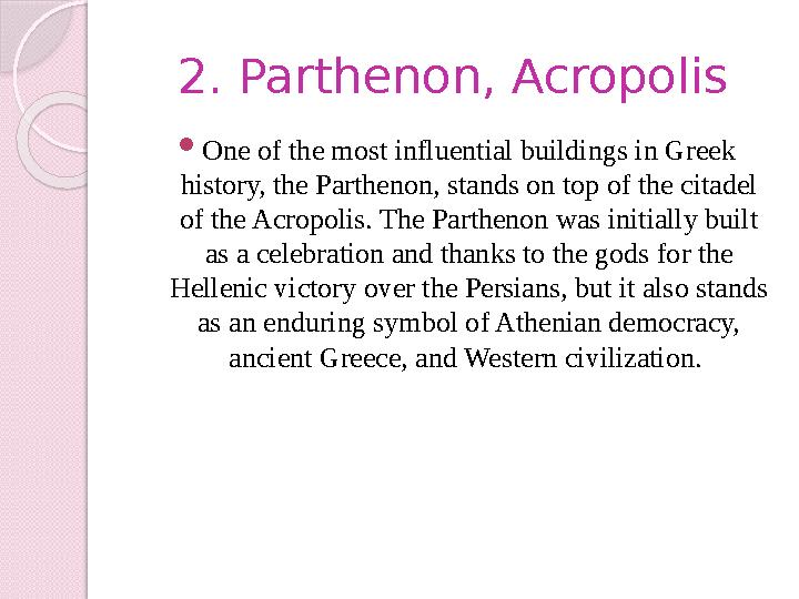 2. Parthenon, Acropolis  One of the most influential buildings in Greek history, the Parthenon, stands on top of the citadel