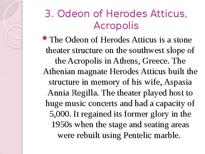 3. Odeon of Herodes Atticus, Acropolis  The Odeon of Herodes Atticus is a stone theater structure on the southwest slope of